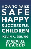 How to raise Safe, Happy, Successful Children