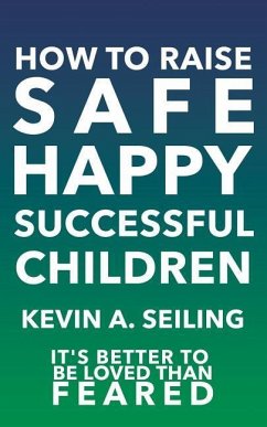 How to raise Safe, Happy, Successful Children - Seiling, Kevin a.