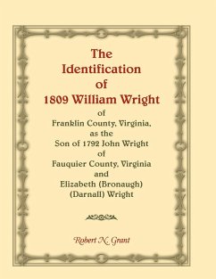 The Identification of 1809 William Wright of Franklin County, Virginia, as the Son of 1792 John Wright of Fauquier County, Virginia and Elizabeth (Bronaugh) (Darnall) Wright - Grant, Robert N.