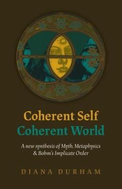 Coherent Self, Coherent World: A New Synthesis of Myth, Metaphysics & Bohm's Implicate Order - Durham, Diana