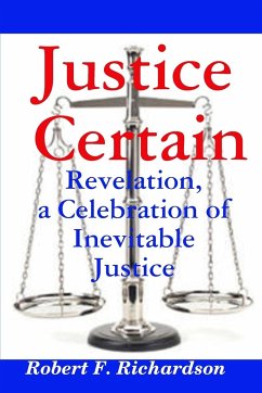 Justice Certain - Revelation, a Celebration of Inevitable Justice - Richardson, Robert F.
