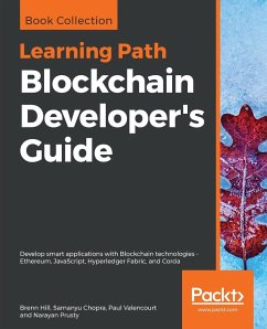 Blockchain Developer's Guide - Hill, Brenn; Chopra, Samanyu; Valencourt, Paul