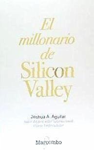 El millonario de Silicon Valley - Aguilar, Joshua A.