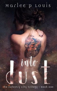 Into Dust: The Industry City Trilogy - Book One - Louis, Marlee P.