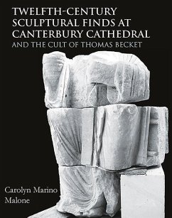 Twelfth-Century Sculptural Finds at Canterbury Cathedral and the Cult of Thomas Becket - Marino Malone, Carolyn