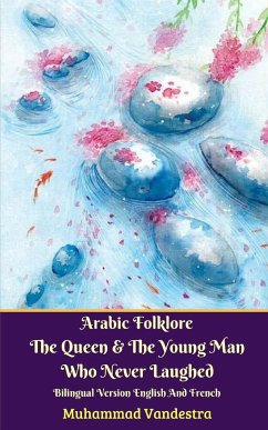 Arabic Folklore The Queen And The Young Man Who Never Laughed Bilingual Version English And French - Vandestra, Muhammad