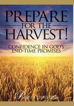 Prepare for the Harvest!: Confidence in God's End-Time Promises - Christian, Pamela L.