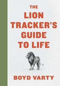 The Lion Tracker's Guide to Life - Varty, Boyd