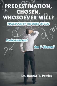 Predestination, Chosen, Whosoever Will? Cover Predestination, Chosen, Whosoever Will?