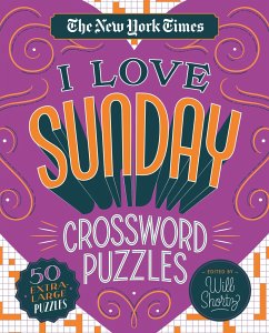 The New York Times I Love Sunday Crossword Puzzles: 50 Extra-Large Puzzles - Shortz, Will