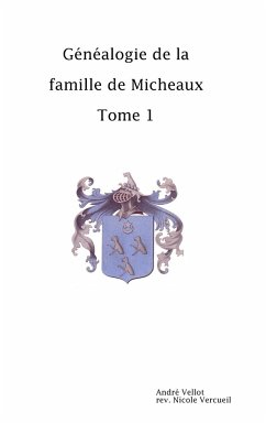 Généalogie de la famille de Micheaux Tome1 - Révision Vercueil, André Vellot