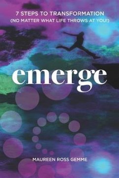 Emerge: 7 Steps to Transformation (No matter what life throws at you!) - Ross Gemme, Maureen