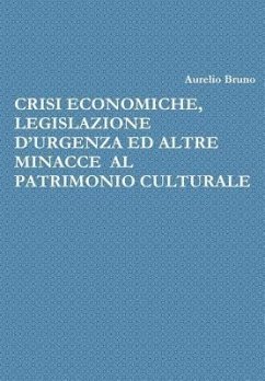 CRISI ECONOMICHE, LEGISLAZIONE D'URGENZA ED ALTRE MINACCE AL PATRIMONIO CULTURALE - Bruno, Aurelio