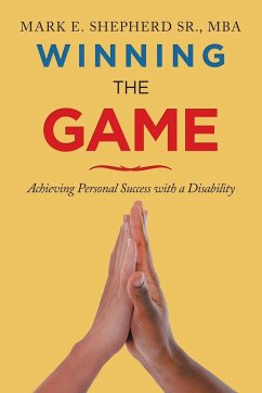 Winning the Game - Achieving Personal Success with a Disability - Shepherd, Sr. Mark E.