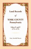 Land Records of York County, Pennsylvania, Libers E and F, 1771-1775