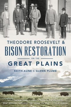 Theodore Roosevelt & Bison Restoration on the Great Plains - Aune, Keith; Plumb, Glenn