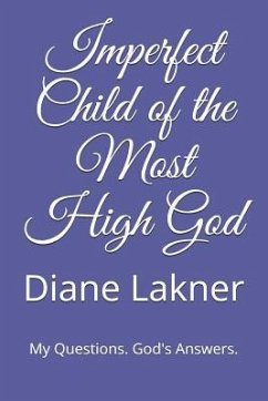 Imperfect Child of the Most High God: My Questions. God's Answers. - Lakner, Diane