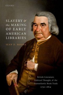 Slavery and the Making of Early American Libraries - Moore, Sean D. (Associate Professor of English, University of New Ha