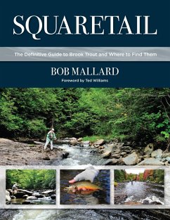 Squaretail: The Definitive Guide to Brook Trout and Where to Find Them - Mallard, Bob