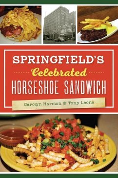 Springfield's Celebrated Horseshoe Sandwich - Harmon, Carolyn; Leone, Tony