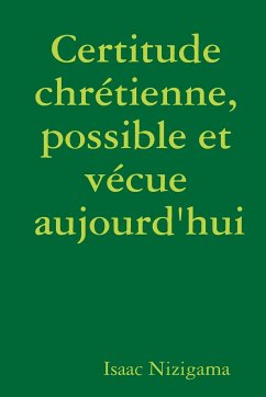 Certitude chrétienne, possible et vécue aujourd'hui - Nizigama, Isaac