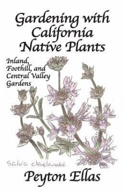 Gardening with California Native Plants: Inland, Foothill, and Central Valley Gardens - Ellas, Peyton