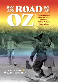 The Road to Oz: The Evolution, Creation, and Legacy of a Motion Picture Masterpiece - Scarfone, Jay; Stillman, William