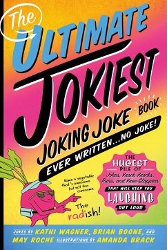 The Ultimate Jokiest Joking Joke Book Ever Written . . . No Joke! - Wagner, Kathi; Boone, Brian; Roche, May