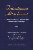 Intentional Attachment: A Guide to Achieving Happier and Healthier Relationships