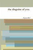 the disguise of you.