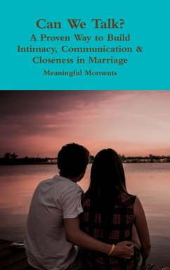 Can We Talk? A Proven Way to Build Intimacy, Communication & Closeness in Marriage - Moments, Meaningful