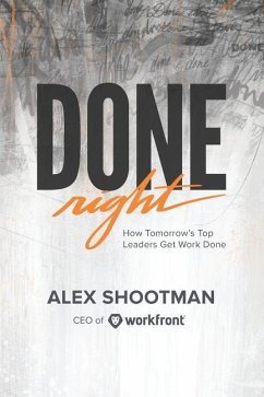 Done Right: How Tomorrow's Top Leaders Get Stuff Done - Shootman, Alex