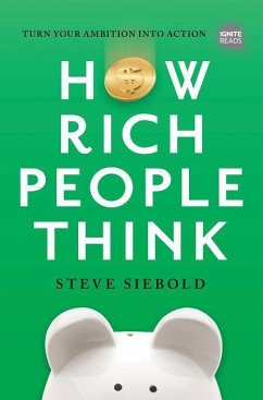 How Rich People Think: Condensed Edition - Siebold, Steve