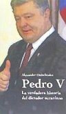 Pedro V. La verdadera historia del dictador ucraniano