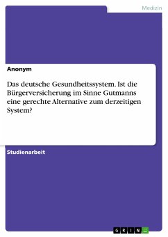 Das deutsche Gesundheitssystem. Ist die Bürgerversicherung im Sinne Gutmanns eine gerechte Alternative zum derzeitigen System? (eBook, PDF)