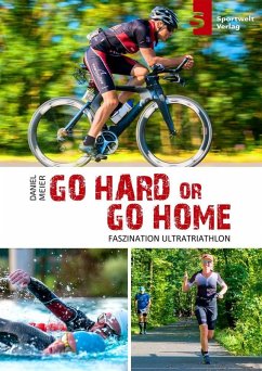 Go hard or go home - Faszination Ultratriathlon (eBook, ePUB) - Meier, Daniel