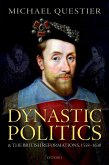 Dynastic Politics and the British Reformations, 1558-1630 (eBook, ePUB)