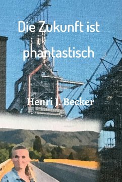 Die Zukunft ist phantastisch (eBook, ePUB) - Becker, Henri Joachim