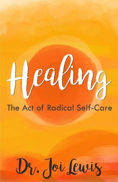 Healing: The Act of Radical Self-Care (eBook, ePUB) - Lewis, Joi