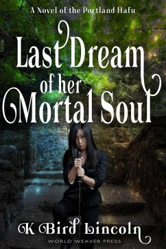 Last Dream of Her Mortal Soul (Portland Hafu, #3) (eBook, ePUB) - Lincoln, K. Bird