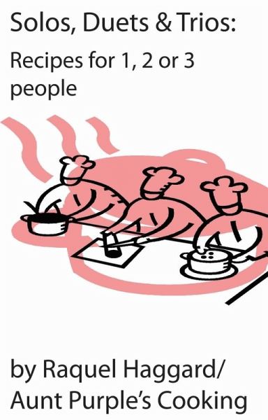 Solos, Duets, & Trios: Recipes for 1, 2 or 3 people (eBook, ePUB) Solos, Duets, & Trios: Recipes for 1, 2 or 3 people (eBook, ePUB)