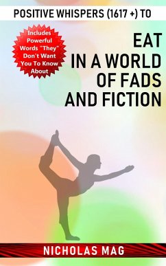 Positive Whispers (1617 +) to Eat in a World of Fads and Fiction (eBook, ePUB) - Mag, Nicholas