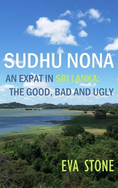 Sudhu Nona: An expat in Sri Lanka - the Good, Bad and Ugly (eBook, ePUB) - Stone, Eva
