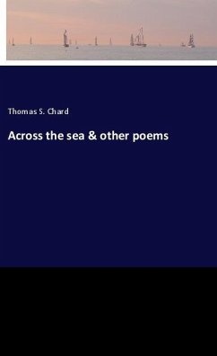 Across the sea & other poems - Chard, Thomas S.