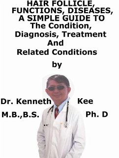 Cover Hair Follicle, Functions, Diseases, A Simple Guide To The Condition, Diagnosis, Treatment And Related Conditions (eBook, ePUB)