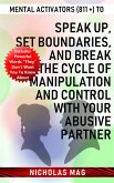 Mental Activators (811 +) to Speak Up, Set Boundaries, and Break the Cycle of Manipulation and Control with Your Abusive Partner (eBook, ePUB)