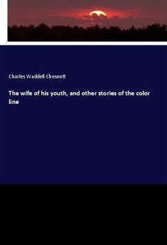 The wife of his youth, and other stories of the color line - Chesnutt, Charles Waddell