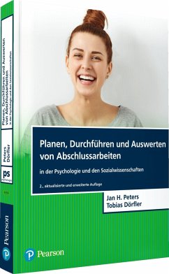 Planen, Durchführen und Auswerten von Abschlussarbeiten in der Psychologie und den Sozialwissenschaften - Peters, Jan H.;Dörfler, Tobias