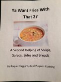 Ya Want Fries With That 2?: A Second Helping of Soups, Salads, Sides and Breads (eBook, ePUB)