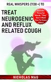 Real Whispers (1138 +) to Treat Neurogenic and Reflux Related Cough (eBook, ePUB)